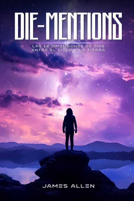DIE-MENTIONS  LAS 12 DIMENSIONES DE DIOS  ENTRE EL CIELO Y LA TIERRA