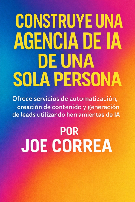 Construye una Agencia de IA de Una Sola Persona