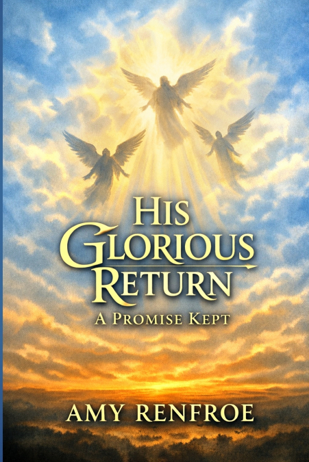 His Glorious Return -  A Promise Kept