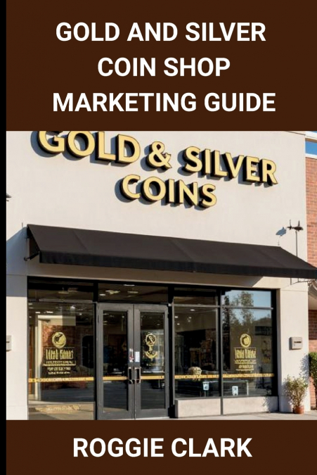 Gold and Silver Coin Shop Marketing Guide
