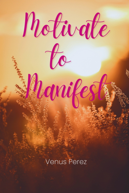 Motivate to Manifest