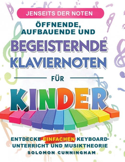 JENSEITS DER NOTEN ÖFFNENDE, AUFBAUENDE UND BEGEISTERNDE KLAVIERNOTEN FÜR KINDER