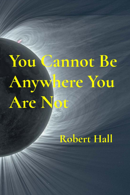 You Cannot Be Anywhere You Are Not