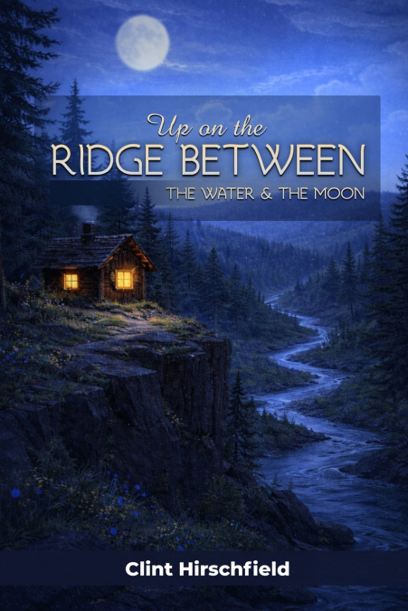 Up On The Ridge Between The Water And The Moon