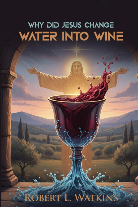 Why Did Jesus Change Water Into Wine