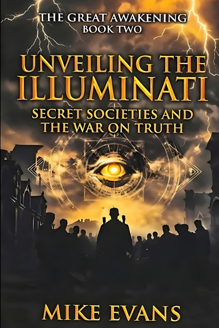 Unveiling the Illuminati, Secret Societies, and the War on Truth