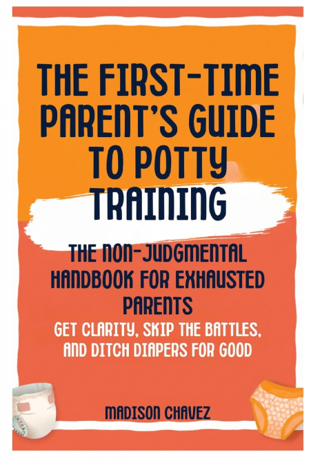 The First-Time Parent’s Guide to Potty Training