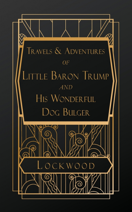 Travels and Adventures of Little Baron Trump and His Wonderful Dog Bulger