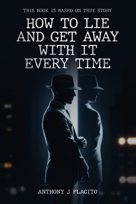 How To Lie and Get Away With It Every Time