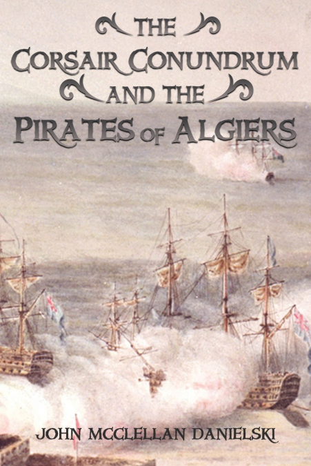 The Corsair Conundrum   And   the Pirates of Algiers