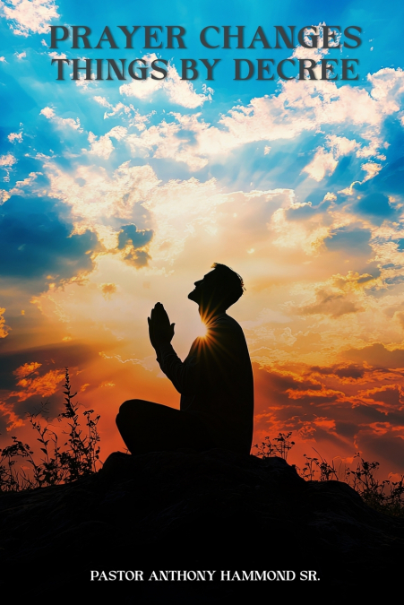 THE POWER OF FAITH AND  PRAYER DECREES