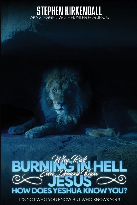 Why Risk BURNING IN HELL Even Demons Know JESUS HOW DOES YESHUA KNOW YOU?