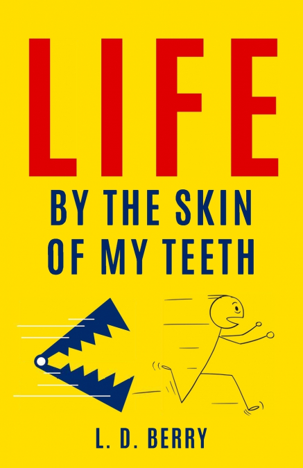 Life By The Skin of My Teeth
