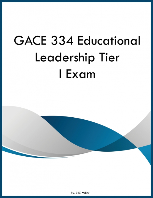 GACE 334 Educational Leadership Tier I Exam