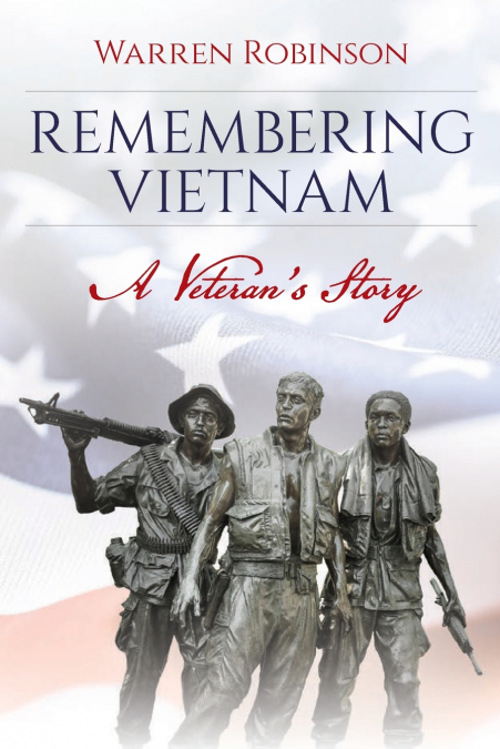 Remembering Vietnam A Veteran’s Story