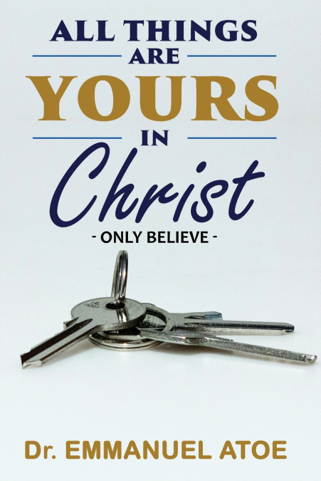 All things are yours in Christ  - Only Believe -