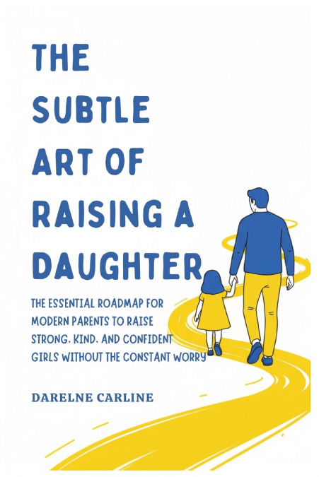 The Subtle Art Of Raising a Daughter