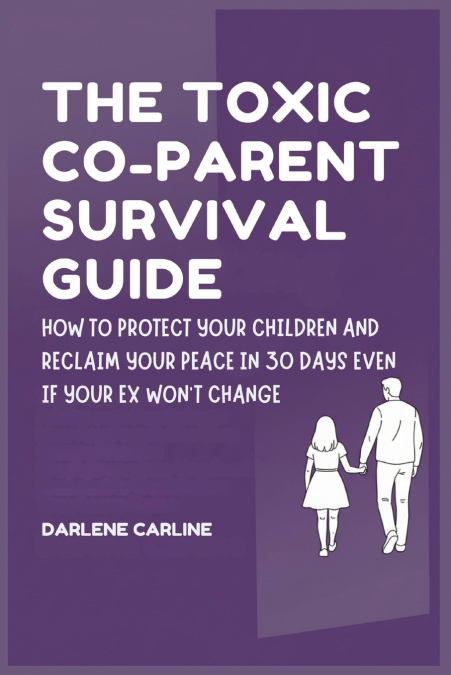 The Toxic Co-Parent Survival Guide