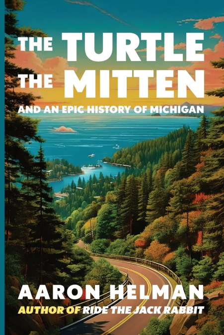 The Turtle, The Mitten, and An Epic History of Michigan
