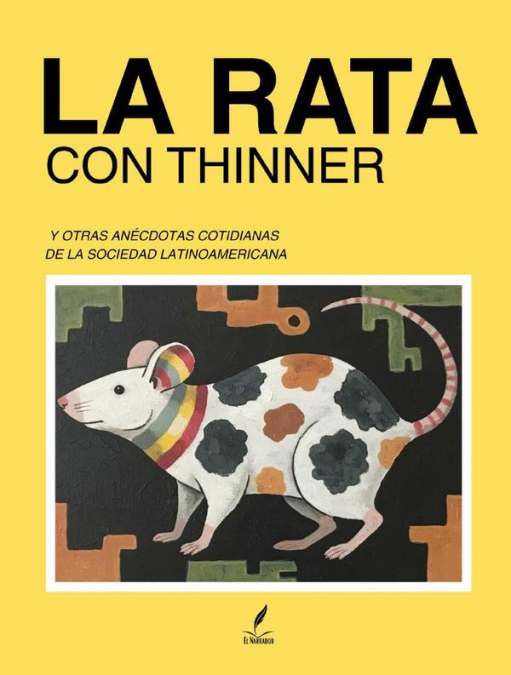La Rata con Thinner: Y otras anécdotas cotidianas de la sociedad latinoamericana