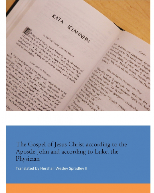 The Gospel of Jesus Christ according to the Apostle John and according to Luke, the Physician