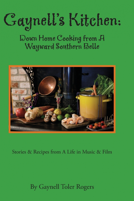 Gaynell’s Kitchen - Down Home Cooking from A Wayward Southern Belle