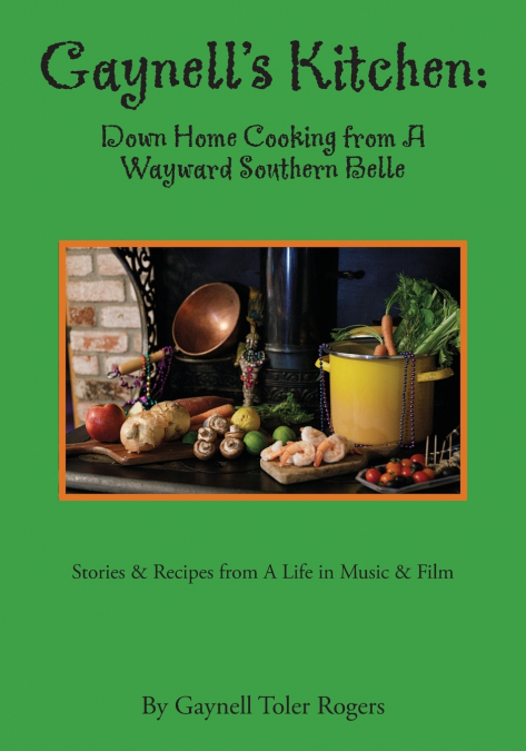 Gaynell’s Kitchen - Down Home Cooking from A Wayward Southern Belle