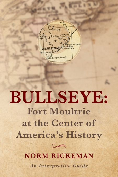 BULLSEYE - Fort Moultrie at the Center of America’s History