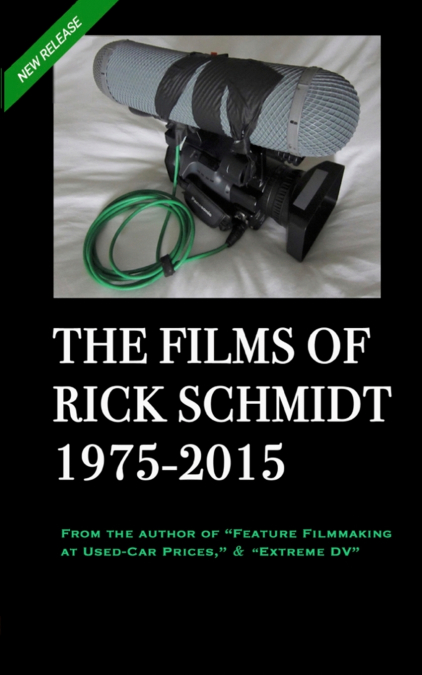 THE FILMS OF RICK SCHMIDT 1975-2015 (2nd Ed., 2nd Printing/’Youtube’ COLOR Paperback)