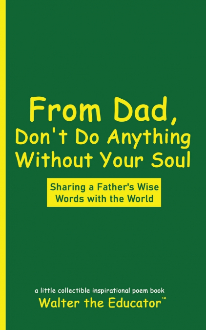 From Dad, Don’t Do Anything Without Your Soul