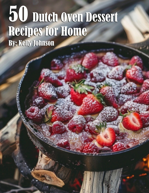 50 Dutch Oven Dessert Making Recipes for Home