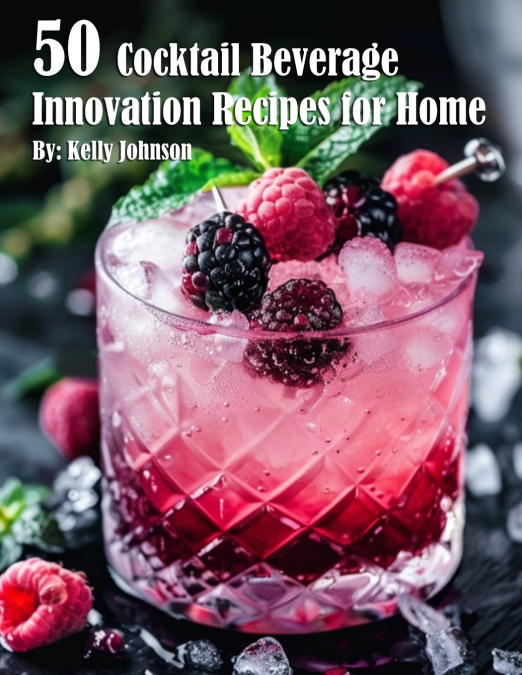 50 Cocktail Beverage Innovation Recipes for Home