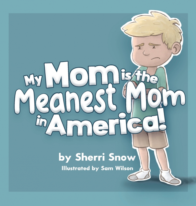 My Mom is the Meanest Mom in America!