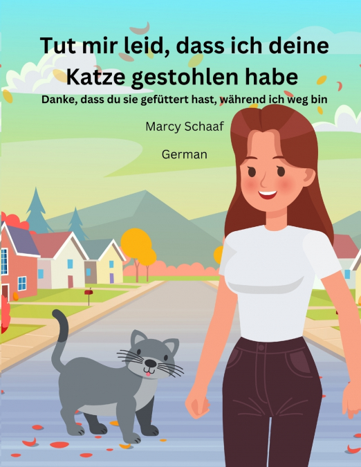Tut mir leid, dass ich deine Katze gestohlen habe  Danke, dass du sie gefüttert hast, während ich weg bin (German) Sorry I Stole Your Cat, Thanks For Feeding Her While I’m Away