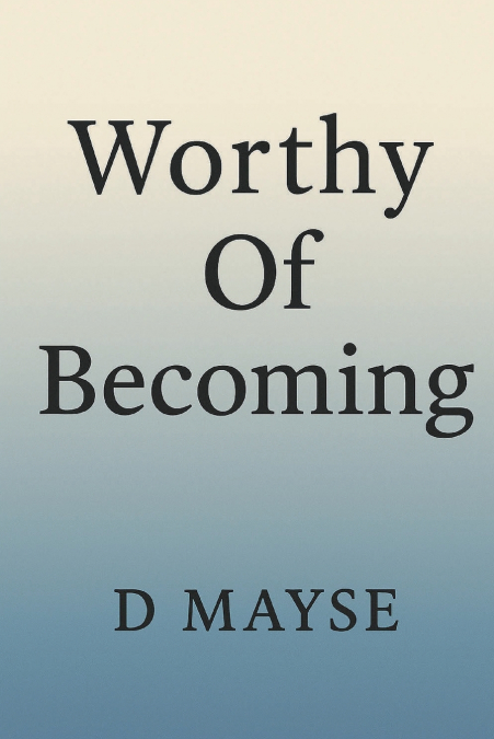 Worthy Of Becoming