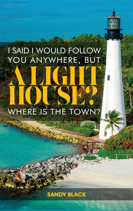 I SAID I WOULD FOLLOW YOU ANYWHERE, BUT A LIGHTHOUSE? WHERE’S THE TOWN?