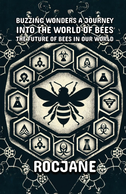 Buzzing Wonders A Journey Into The World Of Bees