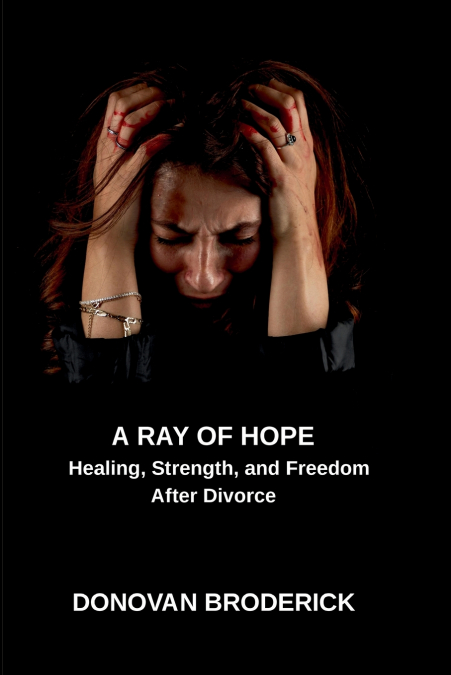 A Ray of Hope, Healing, Strength, and Freedom After Divorce
