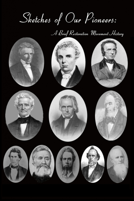 Sketches of Our Pioneers - A Brief Restoration Movement History