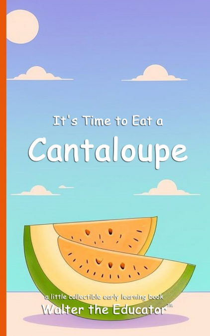 It’s Time to Eat a Cantaloupe