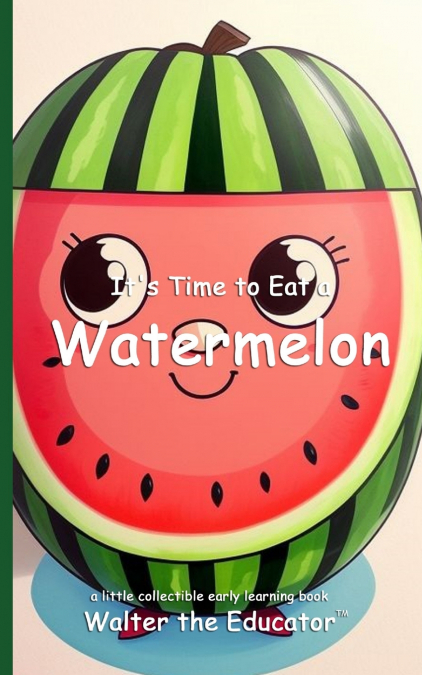 It’s Time to Eat a Watermelon