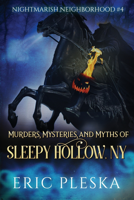 Murders, Mysteries, and Myths of Sleepy Hollow, NY