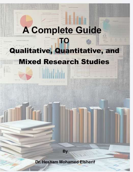 A Complete Guide to Qualitative, Quantitative, and Mixed Research Studies