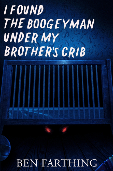 I Found the Boogeyman Under My Brother’s Crib