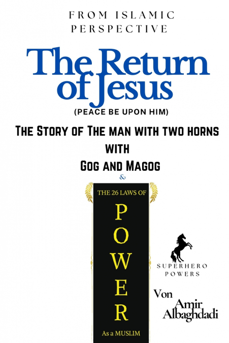 (From Islamic Perspective) The Return of Jesus + The Story of The Man with Two Horns with Gog and Magog & The 26 Laws of Power As a Muslim