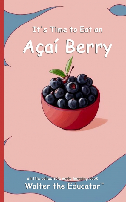 It’s Time to Eat an Açaí Berry