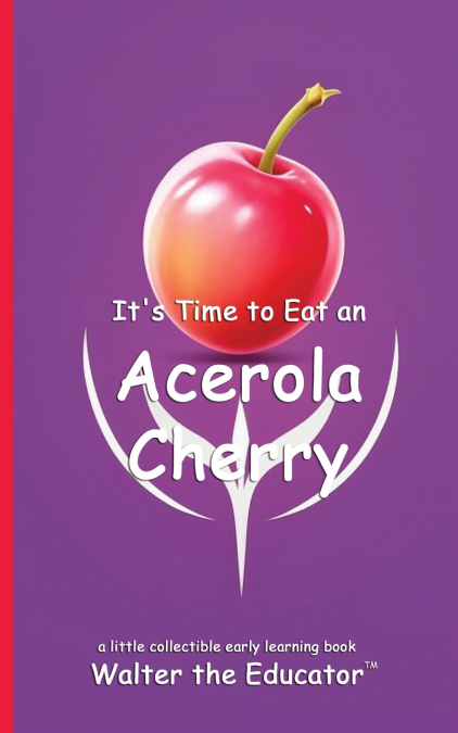 It’s Time to Eat an Acerola Cherry