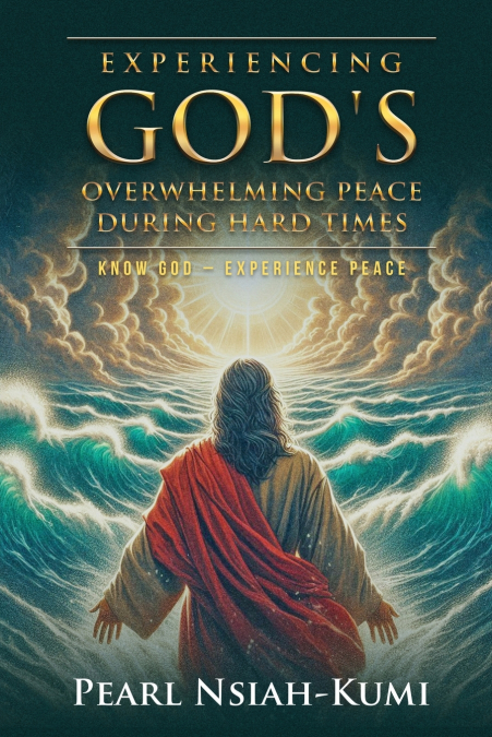 Experiencing God’s Overwhelming Peace During Hard Times