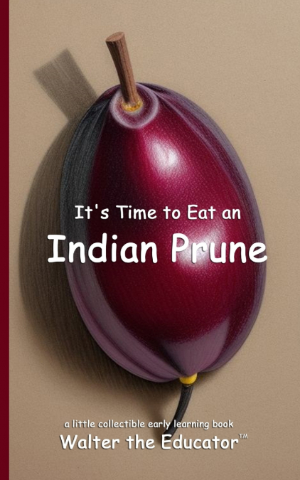 It’s Time to Eat an Indian Prune
