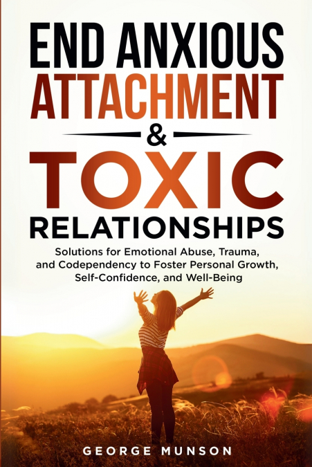 End Anxious Attachment & Toxic Relationships